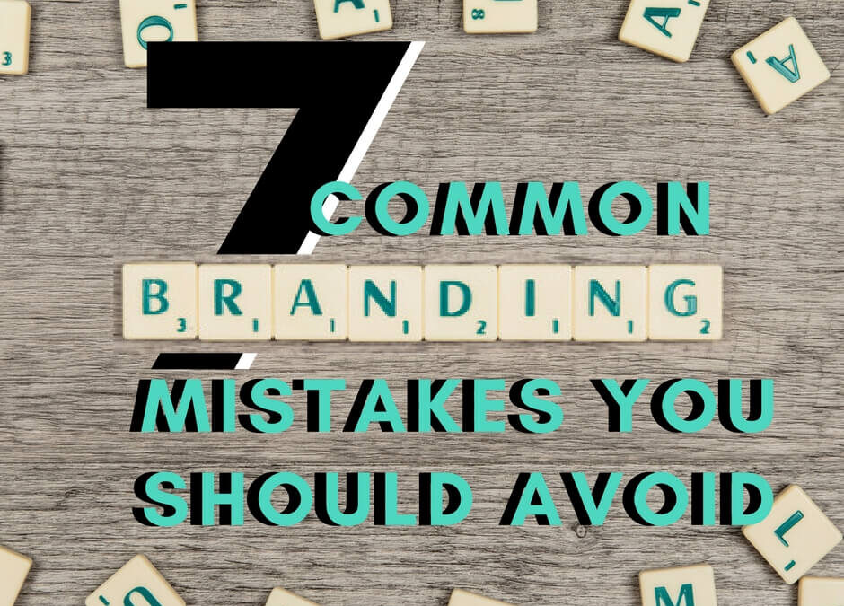 7 Common Branding Mistakes You Should Avoid