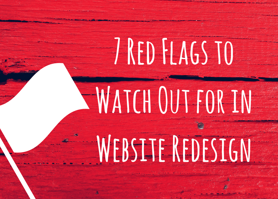 7 Red Flags to Watch Out for in Website Redesign